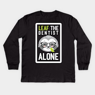 Funny Dentist Pun - Leaf me Alone - Gifts for Dentists Kids Long Sleeve T-Shirt